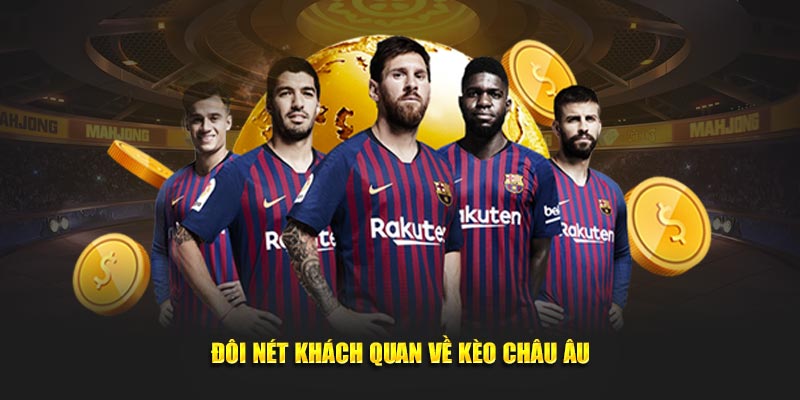 Đôi nét khách quan về kèo châu Âu