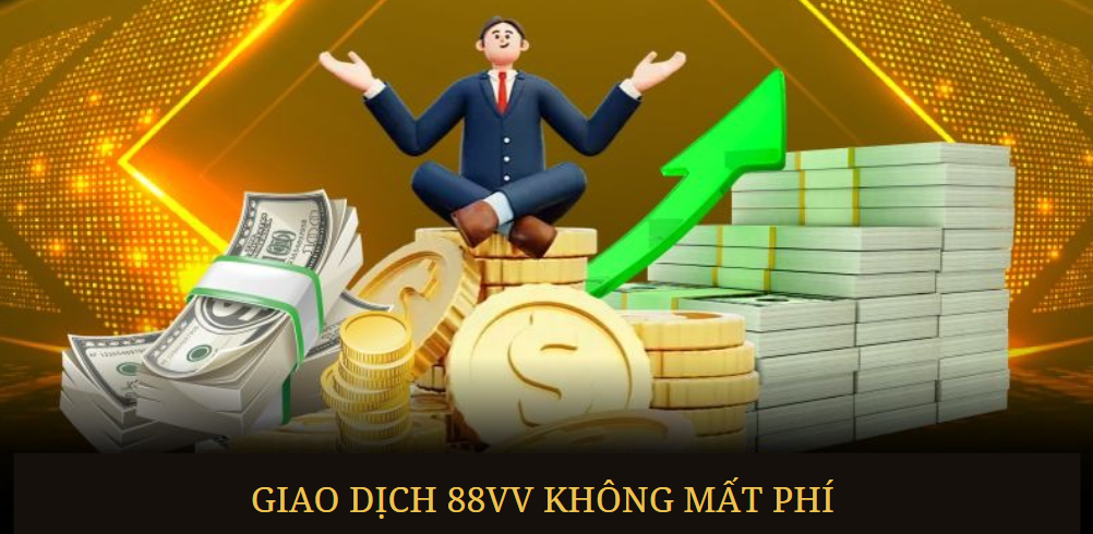 Giao dịch 88VV không mất phí