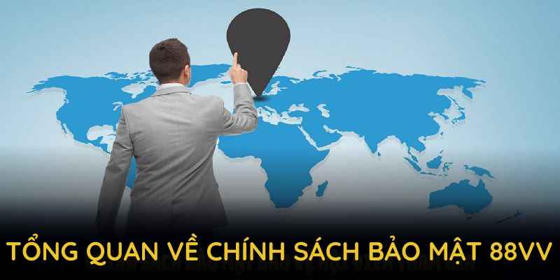 Giới thiệu tổng quan về Chính sách bảo mật 88VV dành cho người mới